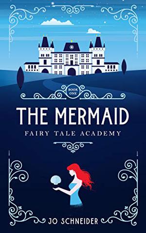 The Mermaid: A Little Mermaid Retelling by Jo Schneider