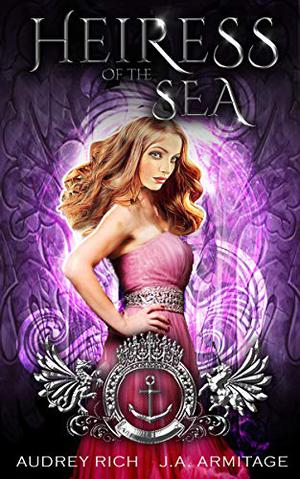 Heiress of the Sea by J.A. Armitage, Audrey Rich