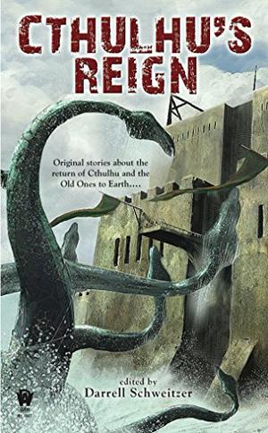 Cthulhu's Reign by Darrell Schweitzer, Mike Allen, Jay Lake, Fred Chappell, John Langan, Ian Watson, Ken Asamatsu, Will Murray, Matt Cardin, Gregory Frost, Brian M. Stableford, Don Webb, Laird Barron, John R. Fultz, Richard A. Lupoff