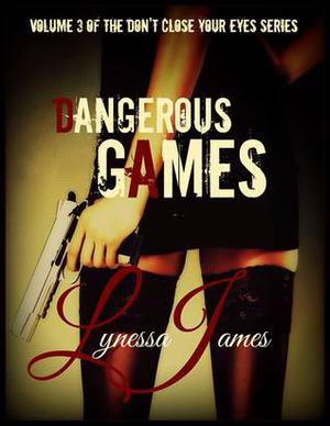 Dangerous Games: Volume 3 of Don't Close Your Eyes (Don't Close Your Eyes #3)