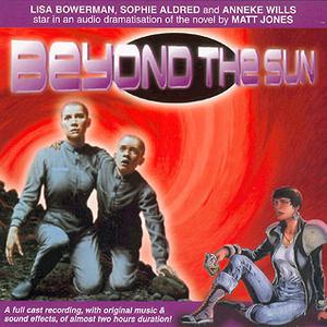Beyond the Sun by Jacqueline Rayner, Matthew Jones, Lisa Bowerman, Sophie Aldred, Anneke Wills, Stephen Fewell, Nicholas Pegg, Barnaby Edwards