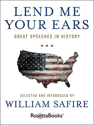 Lend Me Your Ears: Great Speeches in History by William Safire