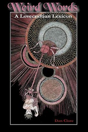Weird Words: A Lovecraftian Lexicon by Dan Clore