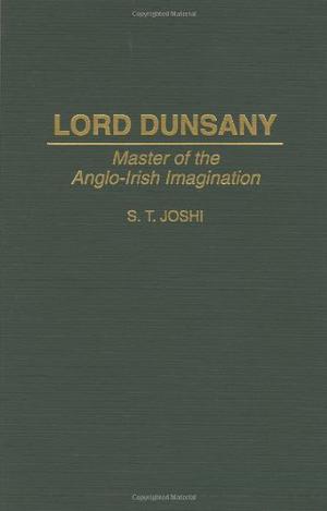 Lord Dunsany: Master of the Anglo-Irish Imagination (Contributions to the Study of Science Fiction and Fantasy #64)