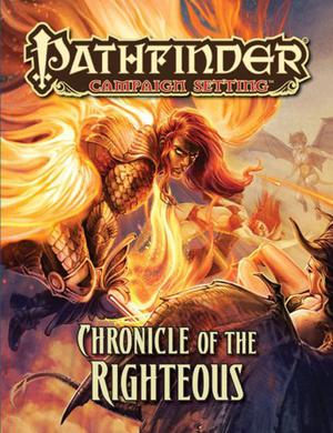 Pathfinder Campaign Setting: Chronicle of the Righteous by Amber E. Scott, F. Wesley Schneider, Eva Widermann, Helge C. Balzer, Eric Braddock, Christopher Burdett, Jeff Carlisle, Chuck Lukacz, Maichol Quinto, Kim Sokol, Florian Stitz, Sandara Tang, Tyler Walpole