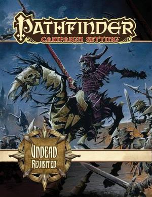 Pathfinder Campaign Setting: Undead Revisited by Todd Stewart, Brandon Hodge, Steve Kenson, Eric Cagle, Brian Cortijo, Hal Maclean, Colin McComb, Jason Nelson, Russ Taylor, Kekai Kotaki, Christopher Burdett, Víctor Pérez Corbella, Alberto Dal Lago, Francesco Graziani, Damien Mammoliti, Roberto Pitturru, Scott Purdy, Chris Seaman, Florian Stitz, Eva Widermann, Kieran Yanner