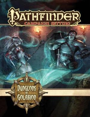 Pathfinder Campaign Setting: Dungeons of Golarion by Jason Bulmahn, Brandon Hodge, Anthony Pryor, Matthew Goodall, Mike Shel, Steve Prescott, Christopher Burdett, Víctor Pérez Corbella, Emile Denis, Damien Mammoliti, Maichol Quinto, Florian Stitz, Robert Lazzaretti