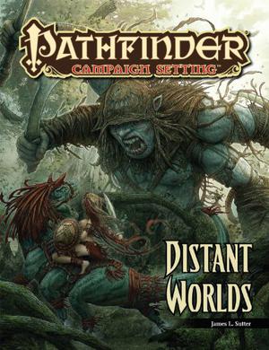 Pathfinder Campaign Setting: Distant Worlds by James L. Sutter, Kerem Beyit, Raven Mimura, Scott Purdy, Jean-Baptiste Reynaud, Mike Sass, Ilker Serdar Yildiz