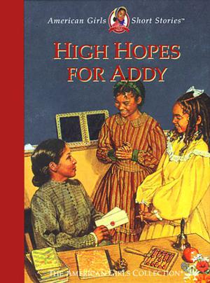 High Hopes for Addy (American Girl: Short Stories #4)
