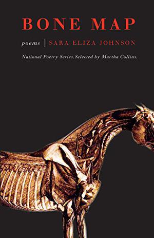 Bone Map: Poems by Sara Eliza Johnson