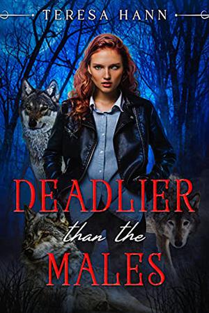 Deadlier than the Males by Teresa Hann