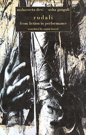 Rudali from Fiction to Performance by Mahasweta Devi, Usha Ganguli