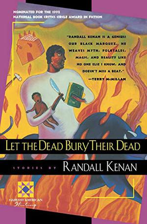 Let the Dead Bury Their Dead by Randall Kenan