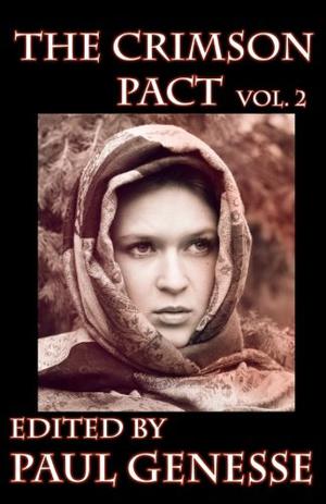 The Crimson Pact Volume 2 by Paul Genesse, Suzzanne Myers, Chanté McCoy, Patrick Tomlinson, Richard Lee Byers, E.A. Younker, Sarah Hans, Elaine Blose, Sarah Kanning, Gloria Weber, Justin Swapp, Isaac Bell, Lester Smith, K.E. McGee, Donald J. Bingle, Patrick M. Tracy, T.S. Rhodes, Elizabeth Shack, Kelly Swails, Nayad A. Monroe