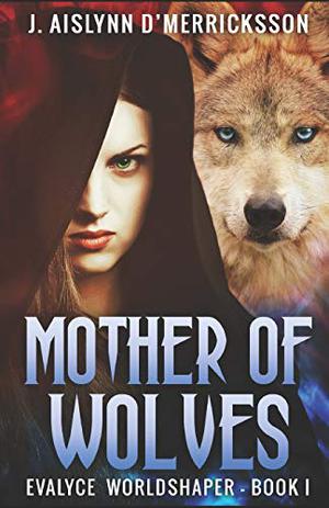 Mother of Wolves (Evalyce Worldshaper #1)