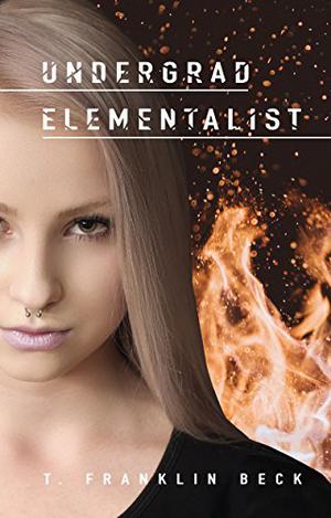 Undergrad Elementalist: An Emma Dawes Story  (Emma Dawes, Elementalist Book 1) by T. Franklin Beck, Morgan Parker