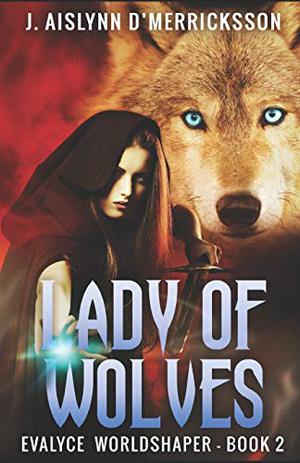 Lady of Wolves by J. Aislynn d'Merricksson