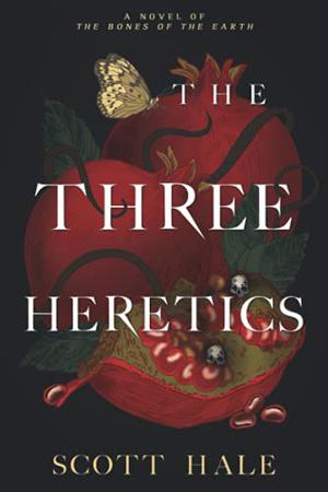 The Three Heretics by Scott Hale