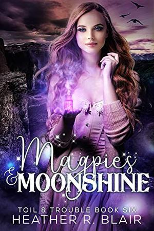 Magpies & Moonshine (Toil & Trouble #6)