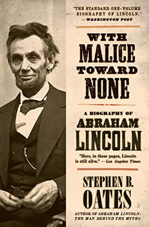 With Malice Toward None: A Biography of Abraham Lincoln by Stephen B. Oates
