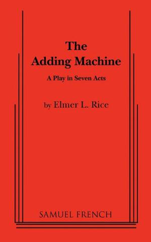 The Adding Machine: A Play in Seven Acts by Elmer Rice