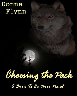Choosing the Pack  (Born to be Were) by Donna Flynn