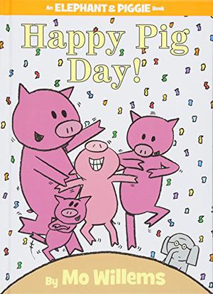 Happy Pig Day! (Elephant & Piggie #16)
