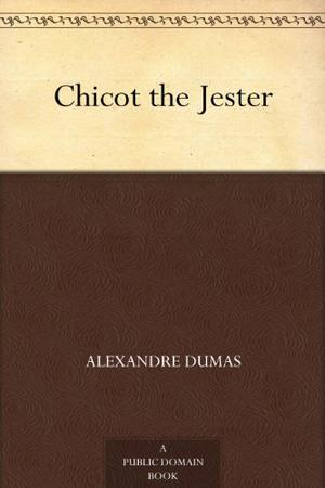Chicot the Jester by Alexandre Dumas