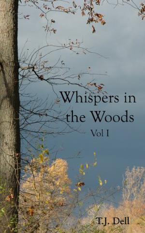 Whispers in the Woods, Vol. 1 by T.J. Dell