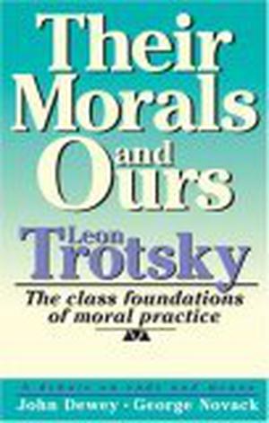 Their Morals and Ours: The Class Foundations of Moral Practice by Leon Trotsky, John Dewey, George Novack, David Salner