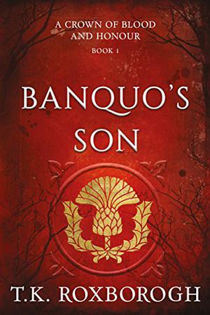 Banquo's Son by T.K. Roxborogh