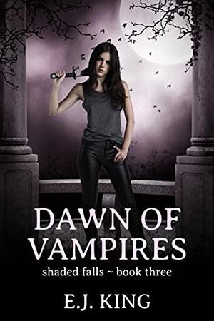 Dawn of Vampires  (Shaded Falls, #3) by E.J. King