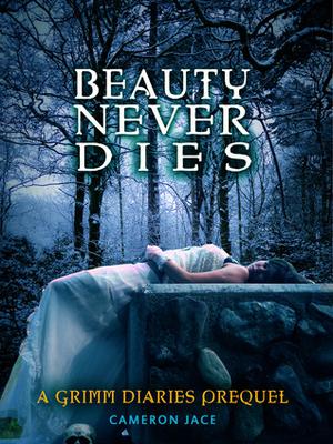 Beauty Never Dies (The Grimm Diaries Prequels #3)