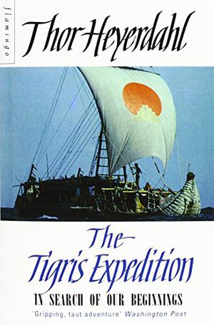 The Tigris Expedition: In Search of Our Beginnings by Thor Heyerdahl
