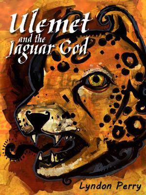 Ulemet and the Jaguar God by Lyndon Perry