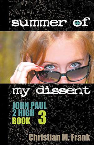 Summer of My Dissent (John Paul 2 High #3)