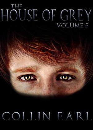 The House of Grey - Volume 5 by Collin Earl