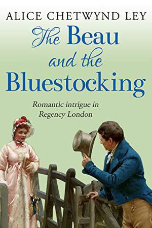 The Beau And The Bluestocking by Alice Chetwynd Ley