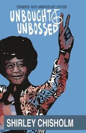Unbought and Unbossed by Shirley Chisholm, Donna Brazile