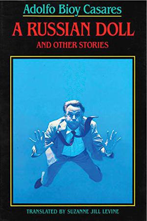 A Russian Doll  and Other Stories by Adolfo Bioy Casares