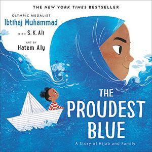 The Proudest Blue: A Story of Hijab and Family by Ibtihaj Muhammad, S.K. Ali, Hatem Aly