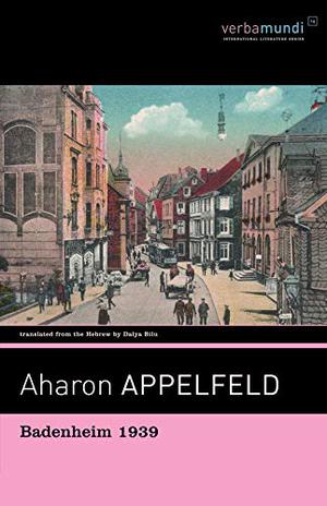 Badenheim 1939 by Aharon Appelfeld