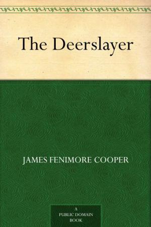 The Deerslayer by James Fenimore Cooper