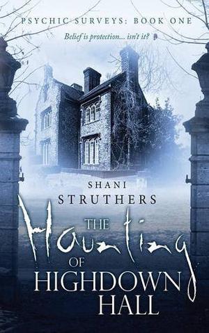 The Haunting of Highdown Hall by Shani Struthers