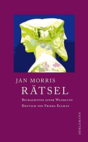 Rätsel: Betrachtung einer Wandlung by Jan Morris