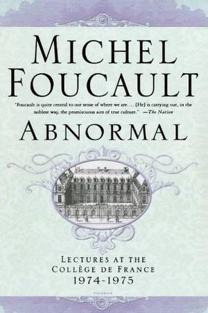 Abnormal: Lectures at the Collège de France, 1974-1975 by Michel Foucault