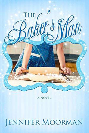 The Baker's Man by Jennifer Moorman
