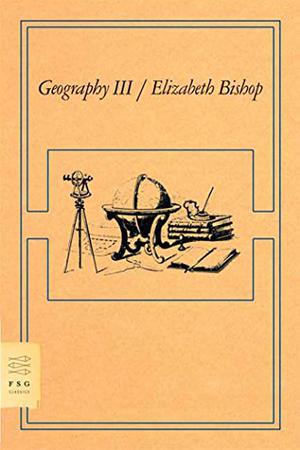 Geography III by Elizabeth Bishop