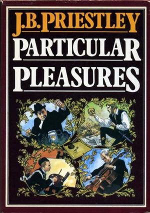 Particular Pleasures by J.B. Priestley