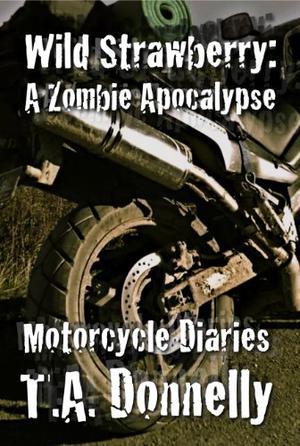 Wild Strawberry: The Motorcycle Diaries by T.A. Donnelly